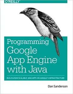 Programming Google App Engine with Java: Build & Run Scalable Java Applications on Google's Infrastructure