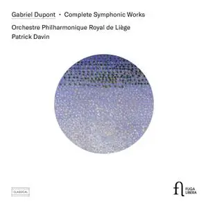 Orchestre Philharmonique Royal de Liege & Patrick Davin - Dupont: Complete Symphonic Works (2019)