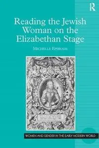 Reading the Jewish Woman on the Elizabethan Stage (Women and Gender in the Early Modern World)