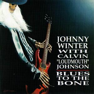 Johnny Winter with Calvin "Loudmouth" Johnson - Blues To The Bone [Recorded 1967] (1995)
