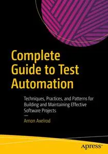 Complete Guide to Test Automation: Techniques, Practices