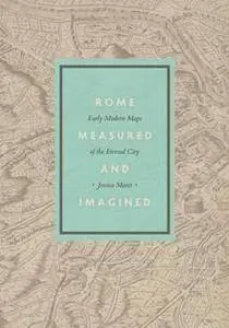 Rome Measured and Imagined : Early Modern Maps of the Eternal City