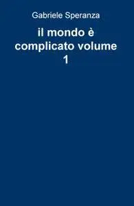 il mondo è complicato volume 1