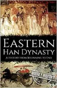 Eastern Han Dynasty: A History from Beginning to End