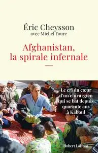 Afghanistan, la spirale infernale - Éric Cheysson, Michel Faure