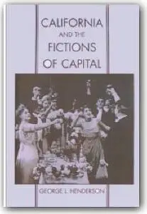 George L. Henderson, «California and the Fictions of Capital»