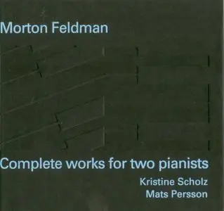 Morton Feldman - Complete works for two pianists - Kristine Scholz - Mats Persson (2002)