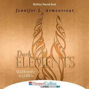 «Dark Elements - Band 4: Glühende Gefühle» by Jennifer L. Armentrout