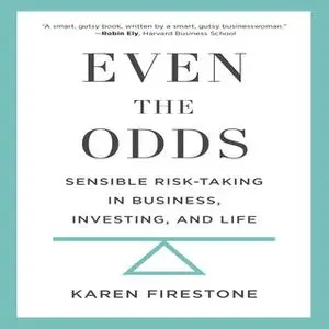 «Even the Odds: Sensible Risk-Taking in Business, Investing, and Life» by Karen Firestone