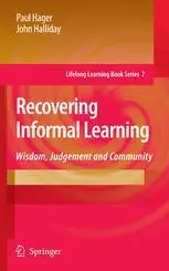 Recovering Informal Learning: Wisdom, Judgement and Community