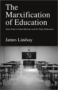 The Marxification of Education: Paulo Freire's Critical Marxism and the Theft of Education