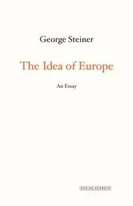 «The Idea of Europe: An Essay» by George Steiner