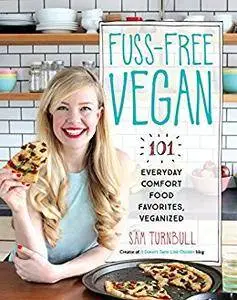 Fuss-Free Vegan: 101 Everyday Comfort Food Favorites, Veganized