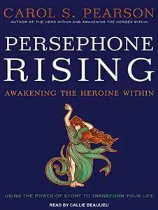 Persephone Rising: Awakening the Heroine Within [Audiobook]