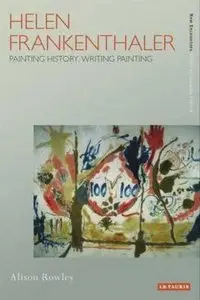Helen Frankenthaler: Painting History, Writing Painting