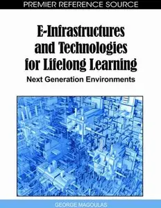 E-Infrastructures and Technologies for Lifelong Learning: Next Generation Environments