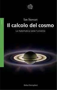 Ian Stewart - Il calcolo del cosmo. La matematica svela l'universo