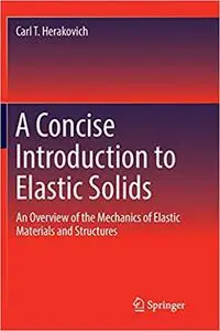 A Concise Introduction to Elastic Solids: An Overview of the Mechanics of Elastic Materials and Structures (Repost)