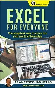 Excel: Excel for Everyone - The Simpliest Way to Enter the Rich World of Formulas