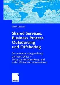 Shared Services, Business Process Outsourcing und Offshoring: Die moderne Ausgestaltung des Back Office — Wege zu Kostensenkung