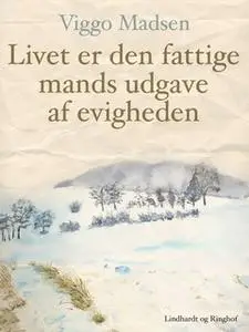 «Livet er den fattige mands udgave af evigheden» by Viggo Madsen