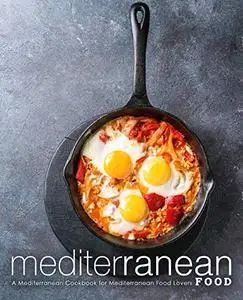 Mediterranean Food: A Mediterranean Cookbook for Mediterranean Food Lovers (2nd Edition)