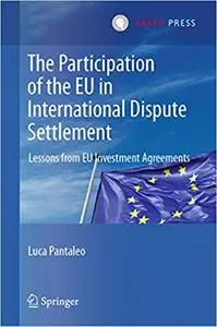 The Participation of the EU in International Dispute Settlement: Lessons from EU Investment Agreements