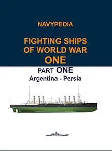 Navypedia. Fighting ships of World War One. Part One. Argentina - Persia.