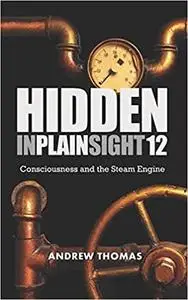 Hidden In Plain Sight: Consciousness and the Steam Engine