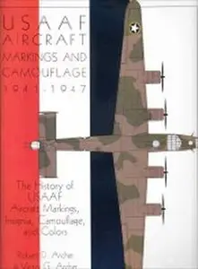 USAAF Aircraft Markings and Camouflage 1941-1947: The History of USAAF Aircraft Markings, Insignia, Camouflage, and Colors