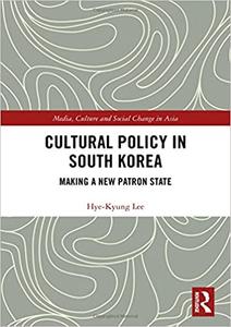 Cultural Policy in South Korea: Making a New Patron State