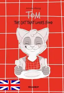 «Tom – The Cat That Loves Food» by Amalie Riising