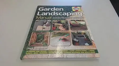 Garden Landscaping Manual: A Step-by-Step Guide to Landscaping & Building Projects in Your Garden