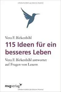 115 Ideen für ein besseres Leben: Vera F. Birkenbihl Antwortet Auf Fragen Von Lesern