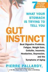 Gut Instinct: What Your Stomach is Trying to Tell You
