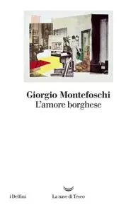 Giorgio Montefoschi - L'amore borghese