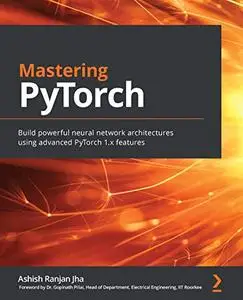 Mastering PyTorch : Build powerful neural network architectures using advanced PyTorch 1.x features