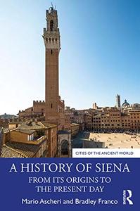 A History of Siena: From its Origins to the Present Day (Cities of the Ancient World)