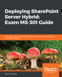 Deploying SharePoint Server Hybrid: Exam MS-301 Guide [Repost]