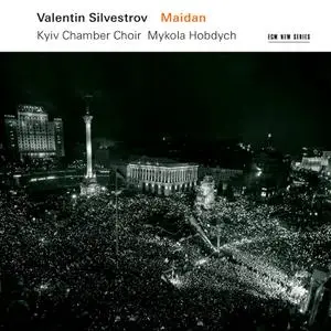 Kyiv Chamber Choir & Mykola Hobdych - Valentin Silvestrov: Maidan (2022)