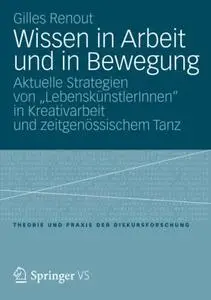 Wissen in Arbeit und in Bewegung: Aktuelle Strategien von „LebenskünstlerInnen“ in Kreativarbeit und zeitgenössischem Tanz