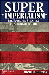 Super Imperialism. The Economic Strategy of American Empire, Third Edition