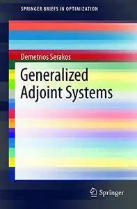 Generalized Adjoint Systems (SpringerBriefs in Optimization)(Repost)