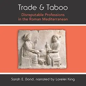 Trade and Taboo: Disreputable Professions in the Roman Mediterranean [Audiobook] (Repost)