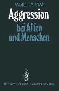 Aggression bei Affen und Menschen by Walter Angst