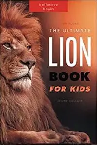 Lion Books: The Ultimate Lion Book for Kids: 100+ Amazing Lion Facts, Photos, Quiz and BONUS Word Search Puzzle