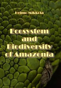 "Ecosystem and Biodiversity of Amazonia" ed. by Heimo Mikkol