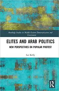 Elites and Arab Politics: New Perspectives on Popular Protest