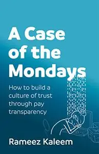 A Case of the Mondays: How to build a culture of trust through pay transparency