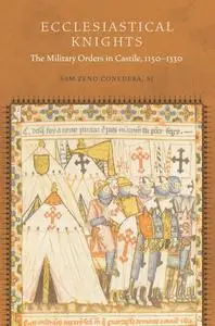 Ecclesiastical Knights: The Military Orders in Castile, 1150-1330 (Fordham Series in Medieval Studies)